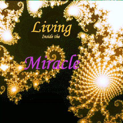 Living inside the Miracle